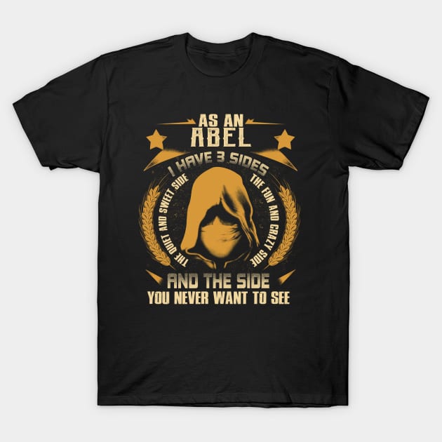 Abel - I Have 3 Sides You Never Want to See T-Shirt by Cave Store